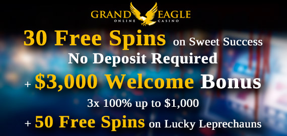 30 Free Spins No Deposit + $3,000 Bonus from Grand Eagle Casino