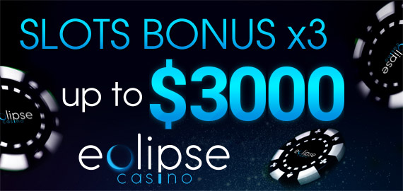 300% up to $3,000 on Slots x 3 times Welcome Bonus from Eclipse Casino