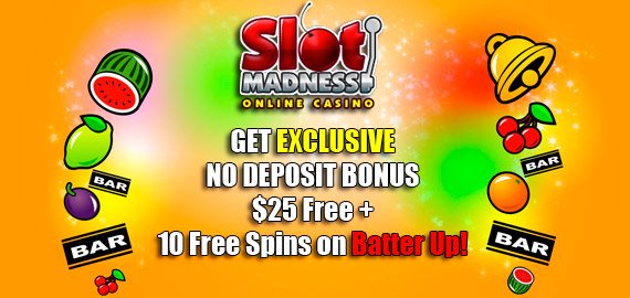 Exclusive $25 Free + 10 Free Spins No Deposit Bonus from Slot Madness Casino