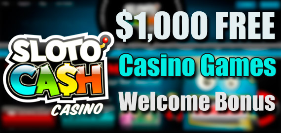 $1,000 Casino Games Welcome Bonus from Sloto'Cash Casino