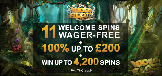11 Welcome Spins + £200 Welcome Bonus + 4,200 Spins to Win from Videoslots Casino